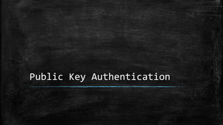 Public Key Authentication
 