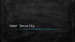 User Security
 