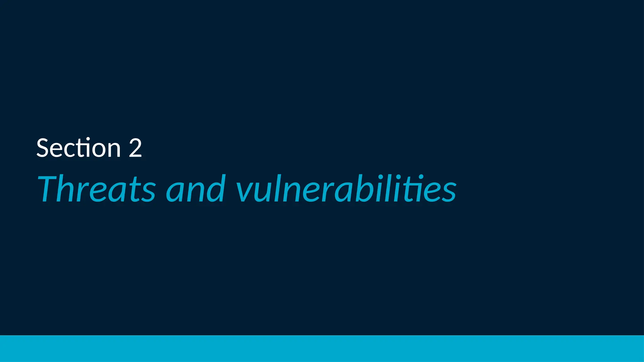 Section 2
Threats and vulnerabilities
 