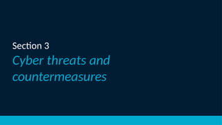 Section 3
Cyber threats and
countermeasures
 
