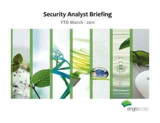 Security Analyst Briefing
      YTD March - 2011
 