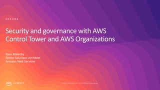 © 2019, Amazon Web Services, Inc. or its affiliates. All rights reserved.S U M M I T
Security and governance with AWS
Control Tower and AWS Organizations
Ryan Malecky
Senior Solutions Architect
Amazon Web Services
S E C 2 0 4
 