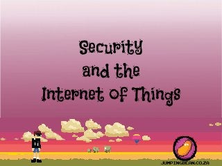 Security
and the
Internet of Things
 