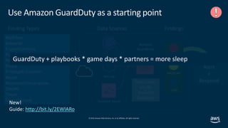 © 2019,Amazon Web Services, Inc. or its affiliates. All rights reserved.
Use Amazon GuardDuty as a starting point
Threat i...