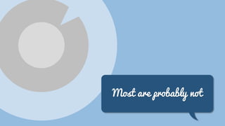 Most are probably not

 