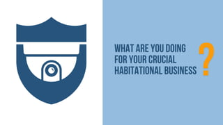 What are you doing
for your crucial
habitational business

?

 