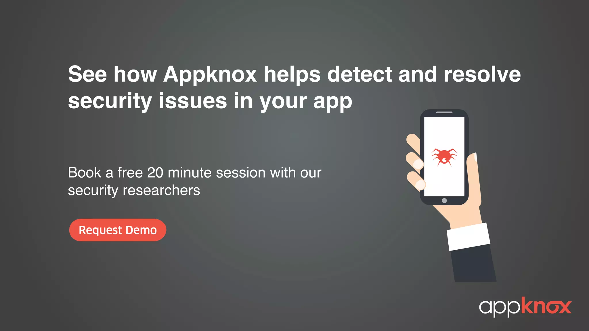 See how Appknox helps detect and resolve
security issues in your app
Book a free 20 minute session with our
security researchers
Request Demo