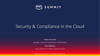 © 2018, Amazon Web Services, Inc. or its Affiliates. All rights reserved.
Jarkko Hirvonen
Manager, Solutions Architecture, AWS Nordics
Petri Kallberg
Cloud Solution Architect, Sanoma Group
Security & Compliance in the Cloud
 