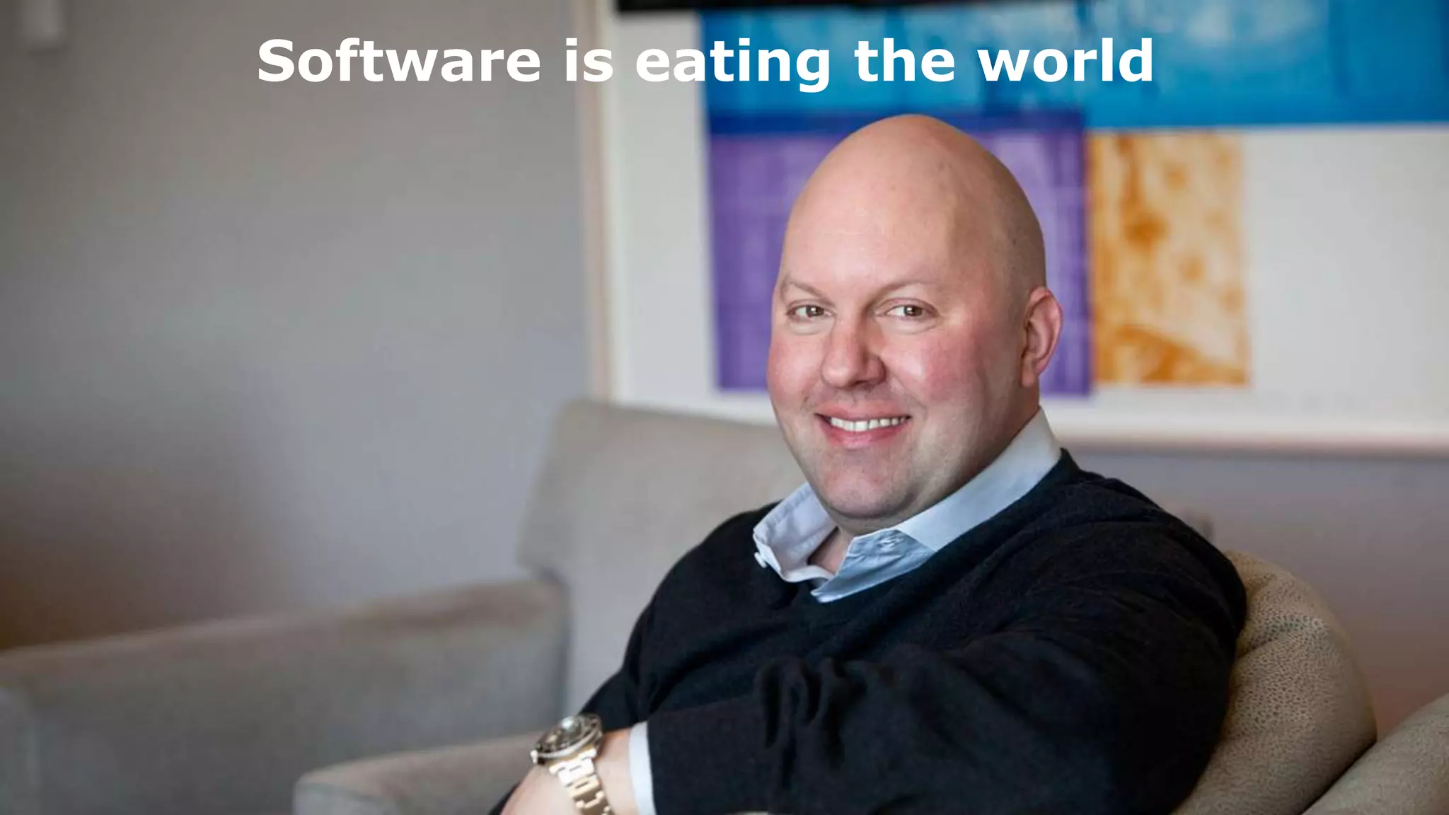 Software is eating the world
 
