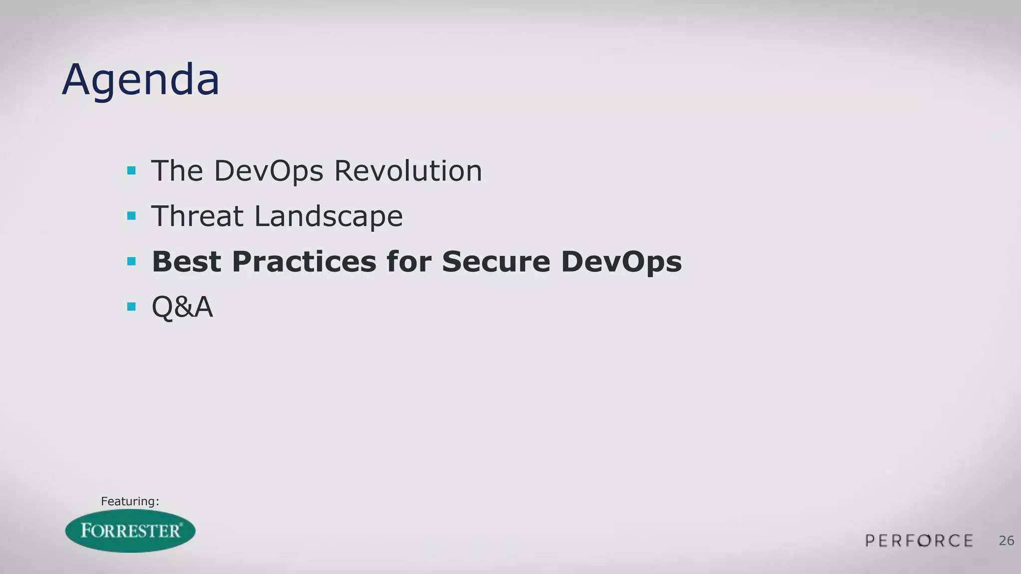 Featuring:
26
Agenda
 The DevOps Revolution
 Threat Landscape
 Best Practices for Secure DevOps
 Q&A
 