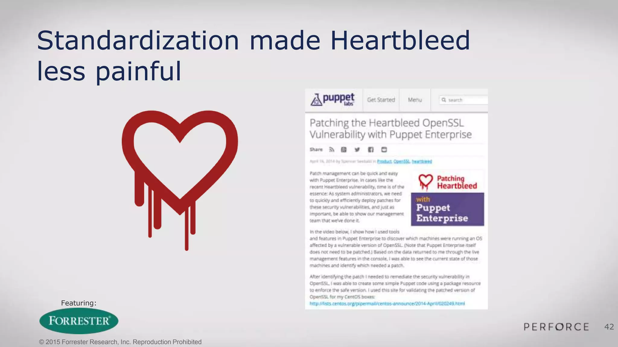 Featuring:
42
Standardization made Heartbleed
less painful
© 2015 Forrester Research, Inc. Reproduction Prohibited
 