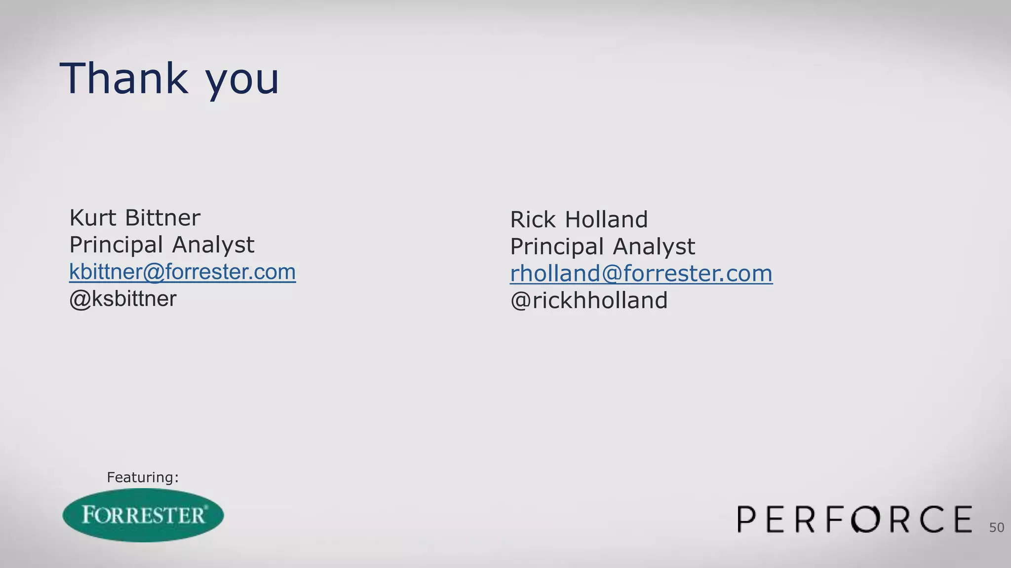 Featuring:
50
Thank you
Kurt Bittner
Principal Analyst
kbittner@forrester.com
@ksbittner
Rick Holland
Principal Analyst
rholland@forrester.com
@rickhholland
 