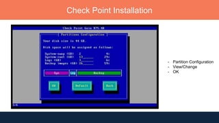 Check Point Installation
- Partition Configuration
- View/Change
- OK
 