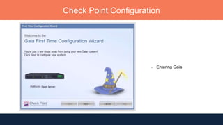 Check Point Configuration
- Entering Gaia
 