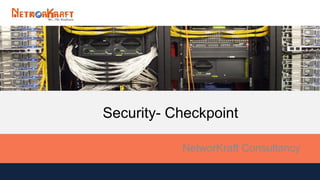 Security- Checkpoint
NetworKraft Consultancy
 