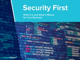 Security First: What It Means for Your Business 1Security First: What It Means for Your Business 1
What It Is and What It Means
for Your Business
Security First
 