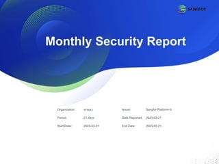 Monthly Security Report
Organization: xxxxxx
Period: 21 days
Start Date: 2023-03-01
Issuer: Sangfor Platform-X
Date Reported: 2023-03-21
End Date: 2023-03-21
 