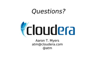 Questions?



  Aaron T. Myers
atm@cloudera.com
      @atm
 