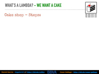Cesar Gallego - http://bit.do/cesar-gallegoDaniel García - @ggdaniel // http://bit.do/cr0hn
Cake shop - Steps:
WHAT’S A LA...