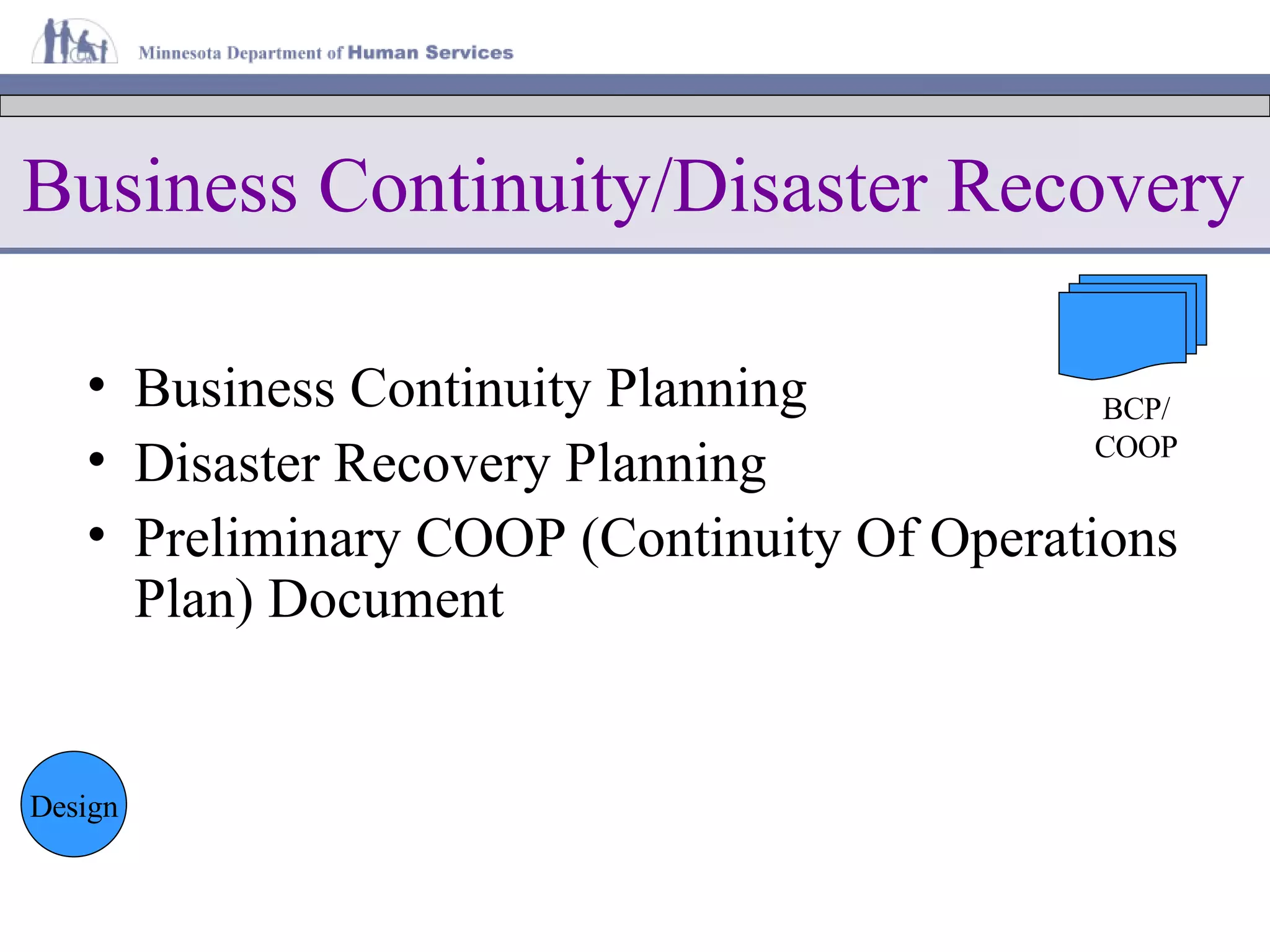 Business Continuity/Disaster Recovery Business Continuity Planning Disaster Recovery Planning Preliminary COOP (Continuity Of Operations Plan) Document Design BCP/ COOP 