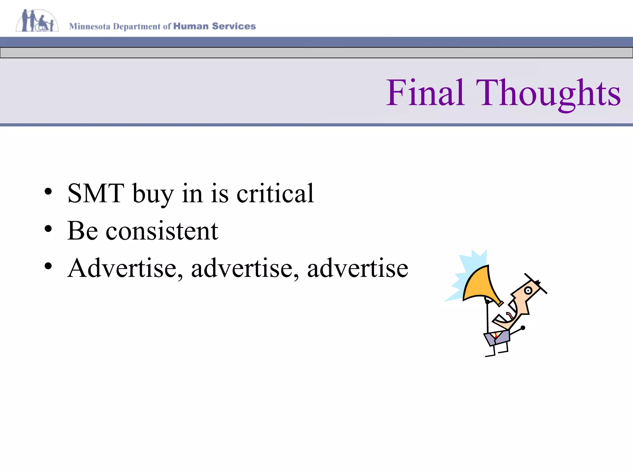 Final Thoughts SMT buy in is critical Be consistent Advertise, advertise, advertise 