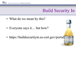 Build Security In What do we mean by this? Everyone says it… but how? https://buildsecurityin.us-cert.gov/portal/ 