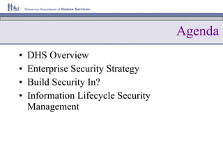 Agenda DHS Overview Enterprise Security Strategy Build Security In? Information Lifecycle Security Management 