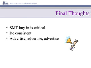 Final Thoughts SMT buy in is critical Be consistent Advertise, advertise, advertise 