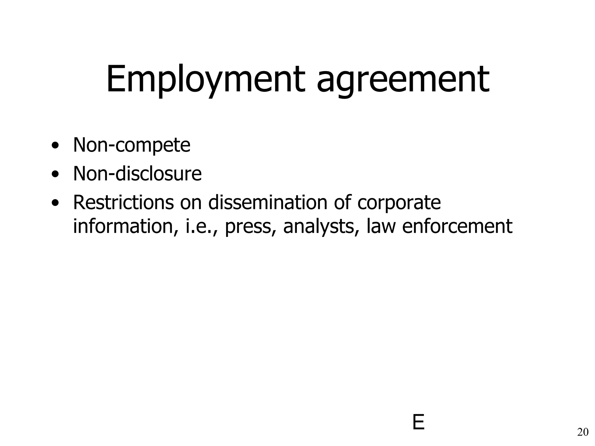 Employment agreement Non-compete Non-disclosure Restrictions on dissemination of corporate information, i.e., press, analysts, law enforcement 