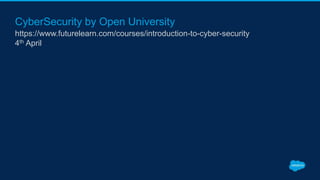 CyberSecurity by Open University
https://www.futurelearn.com/courses/introduction-to-cyber-security
4th April
 