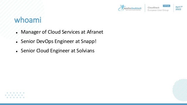 whoami
 Manager of Cloud Services at Afranet
 Senior DevOps Engineer at Snapp!
 Senior Cloud Engineer at Solvians
 