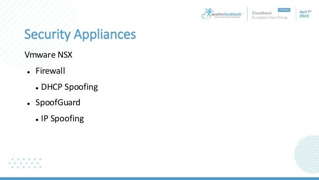 Security Appliances
Vmware NSX
 Firewall
 DHCP Spoofing
 SpoofGuard
 IP Spoofing
 