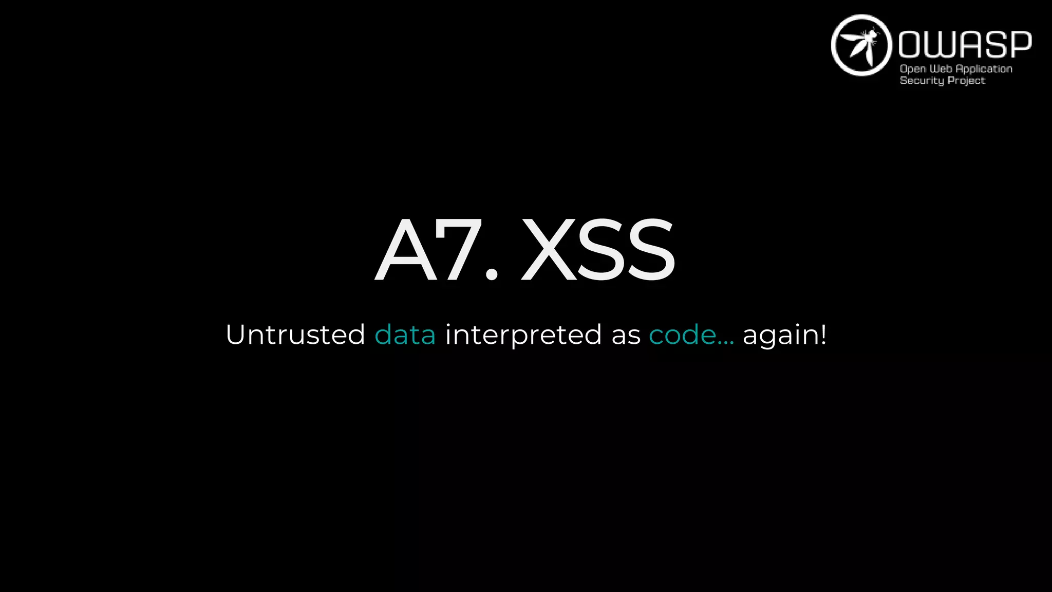A7. XSS
Untrusted data interpreted as code… again!
 