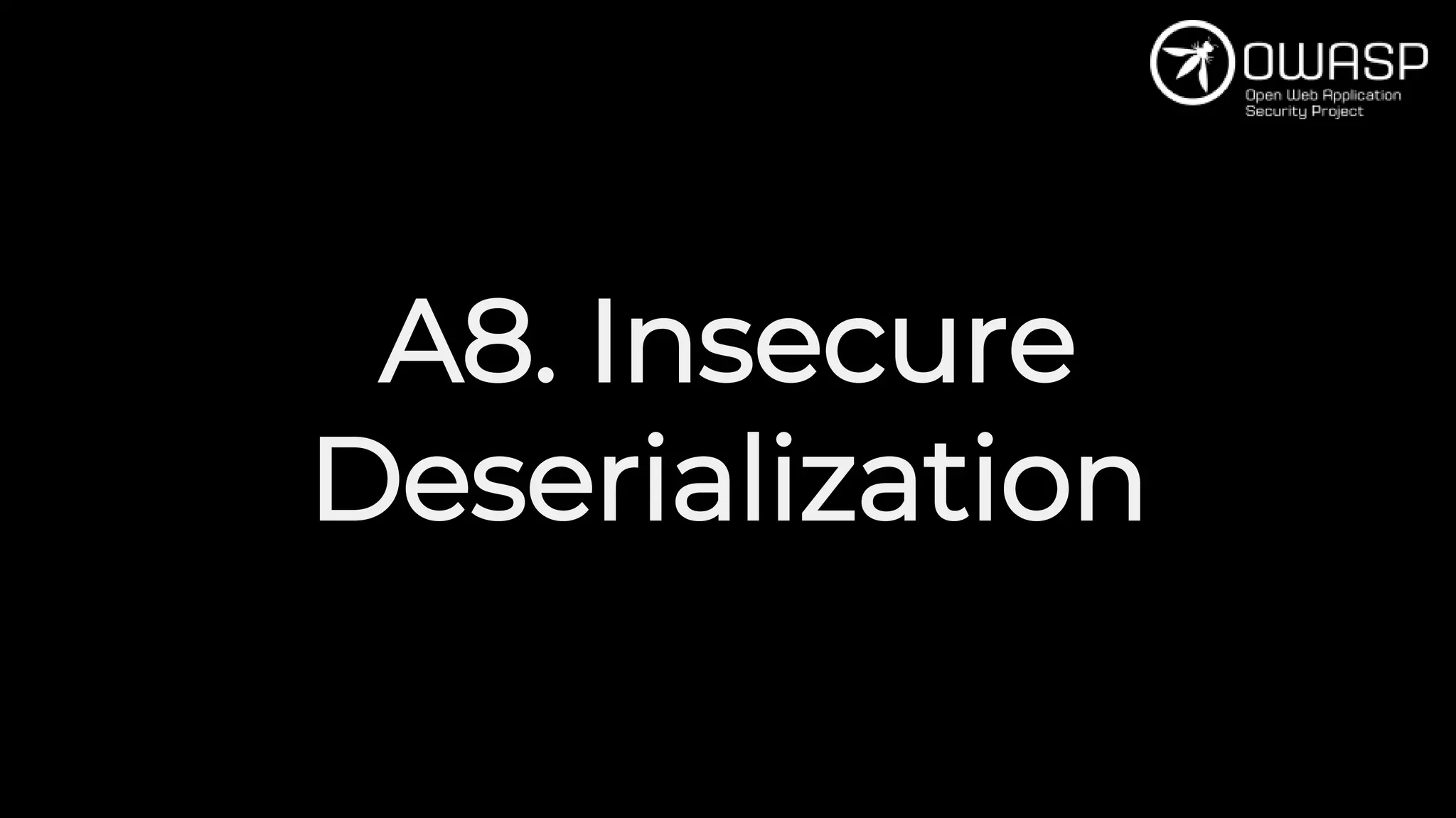 A8. Insecure
Deserialization
 