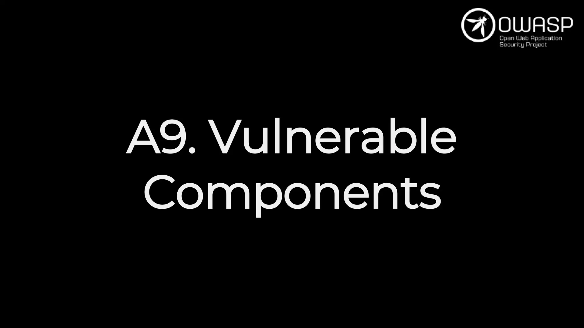 A9. Vulnerable
Components
 