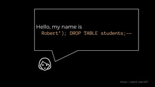Hello, my name is
Robert’); DROP TABLE students;--
👱
https://xkcd.com/327
 