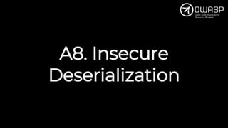 A8. Insecure
Deserialization
 