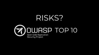 RISKS?
TOP 10
 