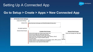 Setting Up A Connected App
Go to Setup > Create > Apps > New Connected App
 