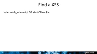 7
Find a XSS
index=web_vuln script OR alert OR cookie
7
 