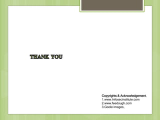 Copyrights & Acknowledgement,
1.www.Infosecinstitute.com
2.www.feedough.com
3.Goole images,
 