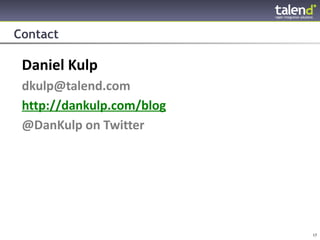 Contact

    Daniel Kulp
    dkulp@talend.com
    http://dankulp.com/blog
    @DanKulp on Twitter




© Talend 2011                 17
 
