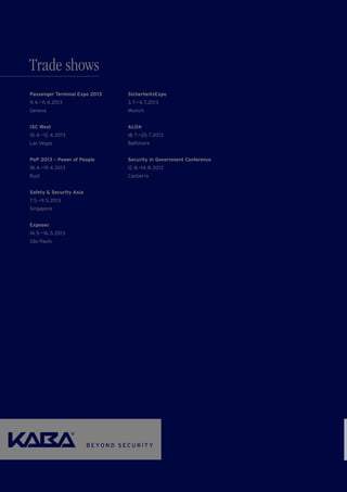 Passenger Terminal Expo 2013
9.4.—11.4.2013
Geneva
ISC West
10.4.—12.4.2013
Las Vegas
PoP 2013 – Power of People
18.4.—19.4.2013
Rust
Safety & Security Asia
7.5.—9.5.2013
Singapore
Exposec
14.5.—16.5.2013
São Paulo
SicherheitsExpo
3.7.—4.7.2013
Munich
ALOA
18.7.—20.7.2013
Baltimore
Security in Government Conference
12.8.—14.8.2013
Canberra
Trade shows
 