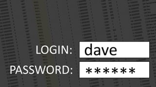 LOGIN:   dave
PASSWORD:   ******
 
