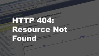 HTTP 404:
Resource Not
Found
 