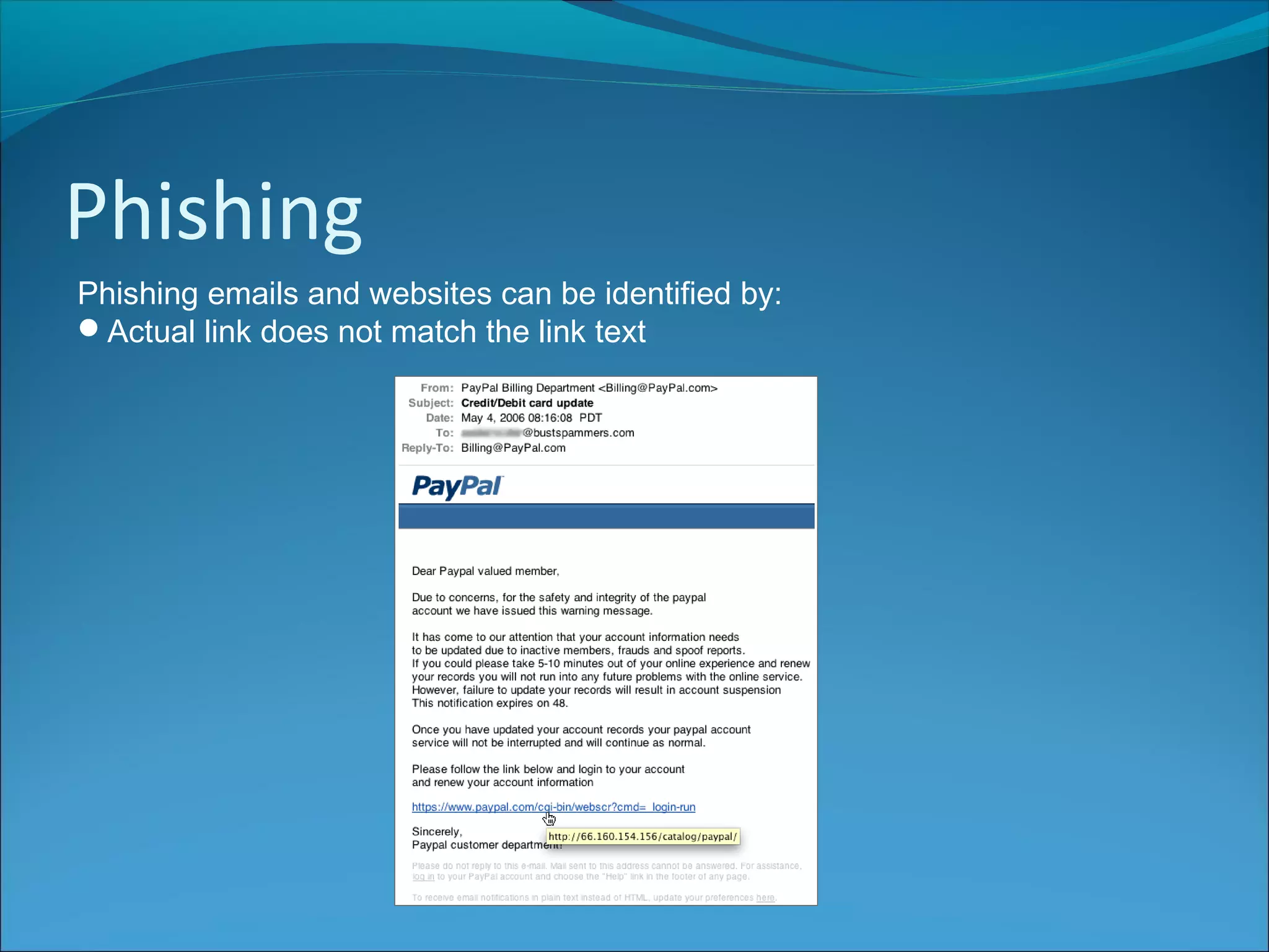 Phishing
Phishing emails and websites can be identified by:
Actual link does not match the link text
 