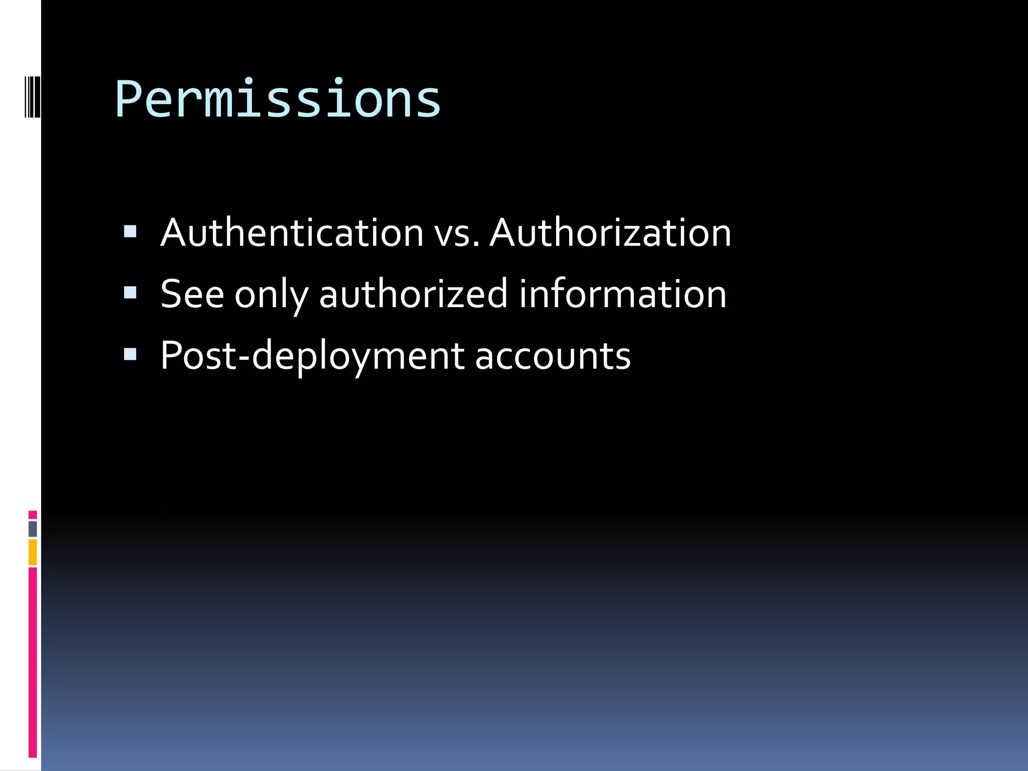 PermissionsAuthentication vs. AuthorizationSee only authorized informationPost-deployment accounts