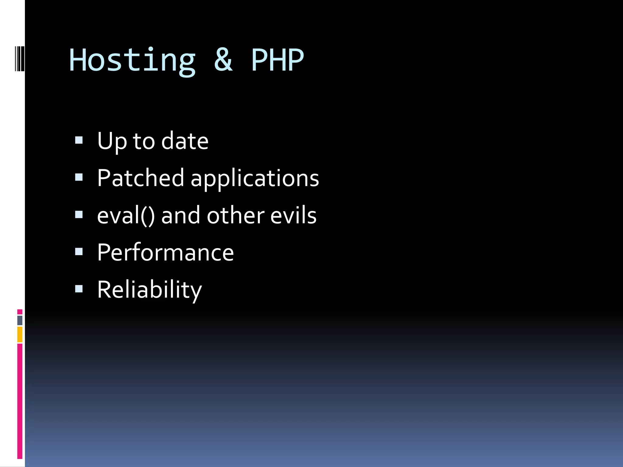 Hosting & PHPUp to datePatched applicationseval() and other evilsPerformanceReliability
