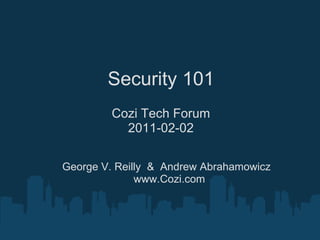 Security 101 Cozi Tech Forum 2011-02-02 George V. Reilly  &  Andrew Abrahamowicz www.Cozi.com 