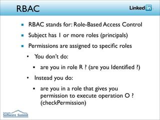 RBAC
■ RBAC stands for: Role-Based Access Control
■ Subject has 1 or more roles (principals)
■ Permissions are assigned to...